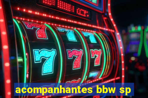 acompanhantes bbw sp